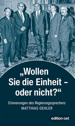 Gehler, Matthias. 'Wollen Sie die Einheit - oder nicht?' - Erinnerungen des Regierungssprechers. Das Neue Berlin, 2024.