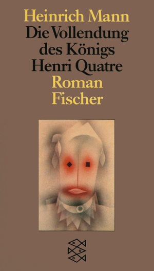 Mann, Heinrich. Die Vollendung des Königs Henri Quatre. FISCHER Taschenbuch, 1991.