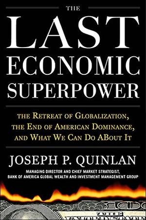 Quinlan, Joseph P. The Last Economic Superpower: The Retreat of Globalization, the End of American Dominance, and What We Can Do about It. McGraw Hill LLC, 2010.