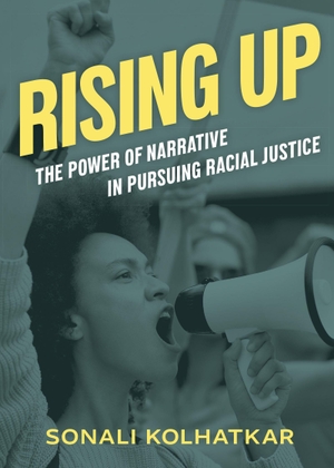 Kolhatkar, Sonali. Rising Up - The Power of Narrative in Pursuing Racial Justice. City Lights Publishers, 2023.