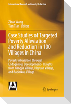 Case Studies of Targeted Poverty Alleviation and Reduction in 100 Villages in China