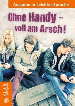Buschendorff, Florian. Ohne Handy voll am Arsch - Ausgabe in Leichter Sprache. Verlag an der Ruhr GmbH, 2024.