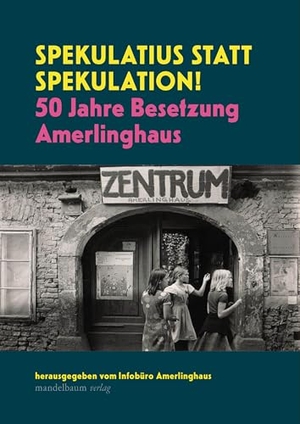 Infobüro Amerlinghaus. Spekulatius statt Spekulation! - 50 Jahre Besetzung Amerlinghaus. mandelbaum verlag eG, 2025.