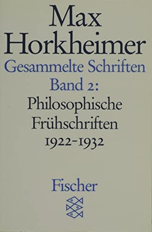 Horkheimer, Max. Gesammelte Schriften in 19 Bänden - Band 2: Philosophische Frühschriften 1922-1932. S. Fischer Verlag, 1987.