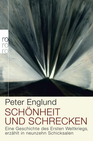 Englund, Peter. Schönheit und Schrecken - Eine Geschichte des Ersten Weltkriegs, erzählt in neunzehn Schicksalen. Rowohlt Taschenbuch, 2013.