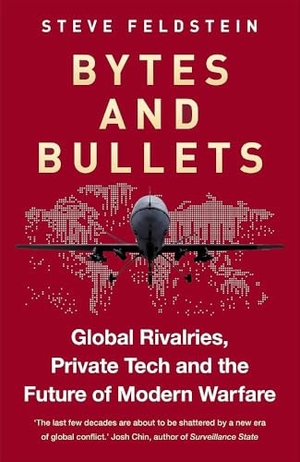 Feldstein, Steve. Bytes and Bullets - Global Rivalries, Private Tech, and the New Shape of Modern Warfare. Octopus Publishing Group, 2026.