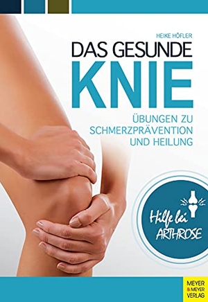 Höfler, Heike. Das gesunde Knie - Übungen zu Schmerzprävention und Heilung. Meyer + Meyer Fachverlag, 2020.