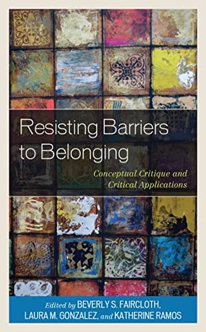 Faircloth, Beverly S. / Laura M. Gonzalez et al (Hrsg.). Resisting Barriers to Belonging - Conceptual Critique and Critical Applications. Lexington Books, 2021.