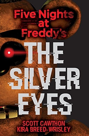 Breed-Wrisley, Kira / Scott Cawthon. Five Nights at Freddy's: The Silver Eyes. Scholastic Ltd., 2016.