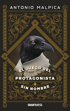 Malpica, Antonio. El Juego del Protagonista Sin Nombre. Editorial Oceano de Mexico, 2024.