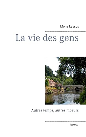 Lassus, Mona. La vie des gens - Autres temps, autres moeurs. Books on Demand, 2016.