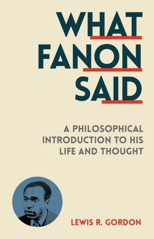 Gordon, Lewis R.. What Fanon Said - A Philosophical Introduction to His Life and Thought. C Hurst & Co Publishers Ltd, 2015.
