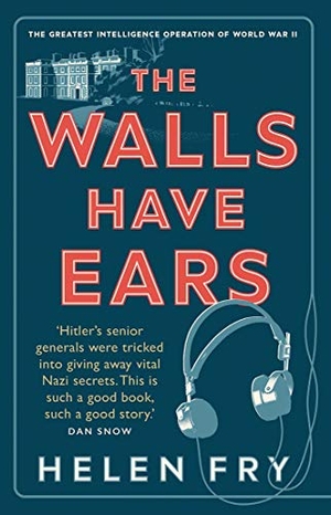 Fry, Helen. The Walls Have Ears - The Greatest Intelligence Operation of World War II. Yale University Press, 2020.