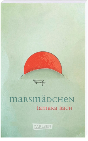 Bach, Tamara. Marsmädchen - Mehrfach ausgezeichneter Jugendroman über die erste Liebe. Packend, berührend, sprachlich herausragend!. Carlsen Verlag GmbH, 2023.