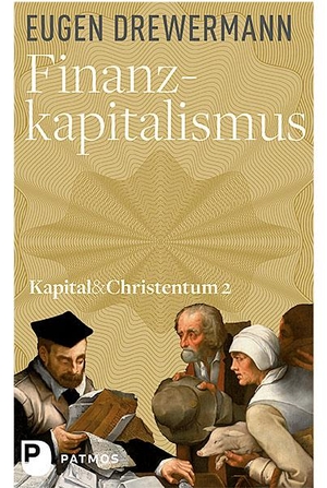 Drewermann, Eugen. Finanzkapitalismus - Kapital und Christentum (Band 2). Patmos-Verlag, 2017.