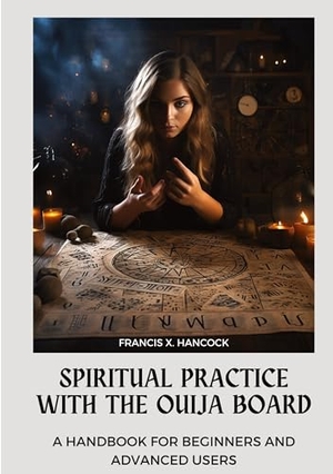 Hancock, Francis X.. Spiritual Practice with the Ouija Board - A Handbook for Beginners and Advanced Users. tredition, 2023.