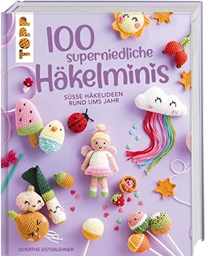 Eisterlehner, Doerthe. 100 superniedliche Häkelminis - Süße Häkelideen rund ums Jahr. Frech Verlag GmbH, 2022.