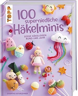 Eisterlehner, Doerthe. 100 superniedliche Häkelminis - Süße Häkelideen rund ums Jahr. frechverlag GmbH, 2022.