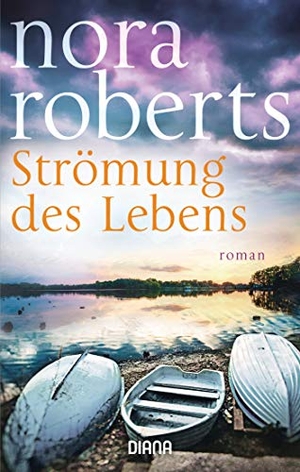 Roberts, Nora. Strömung des Lebens - Roman. Diana Taschenbuch, 2021.
