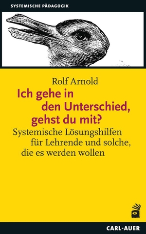 Arnold, Rolf. Ich gehe in den Unterschied, gehst du mit? - Systemische Lösungshilfen für Lehrende und solche, die es werden wollen. Auer-System-Verlag, Carl, 2026.