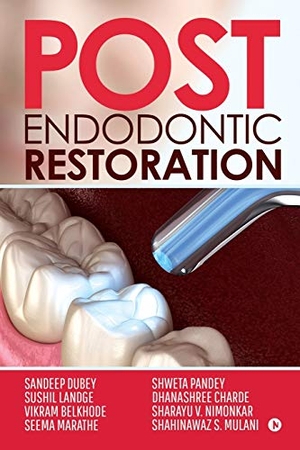 Sandeep Dubey / Sushil Landge et al. Post Endodontic Restoration. Repro India Limited, 2019.