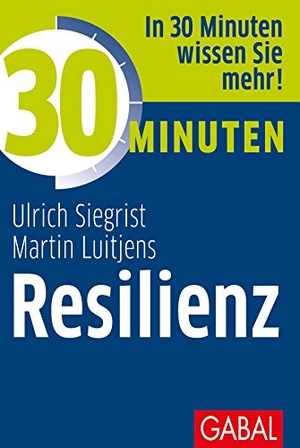 Siegrist, Ulrich / Martin Luitjens. 30 Minuten Resilienz. GABAL Verlag GmbH, 2011.