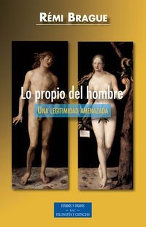 Brague, Rémi. Lo propio del hombre : una legitimidad amenazada. Biblioteca Autores Cristianos, 2014.