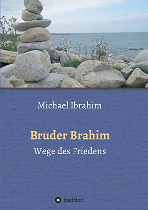 Ibrahim, Michael. Bruder Brahim II - Wege des Friedens. tredition, 2020.