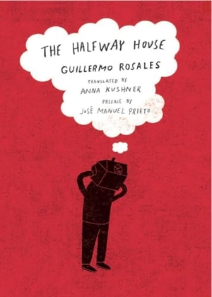 Rosales, Guillermo. The Halfway House. New Directions Publishing Corporation, 2009.