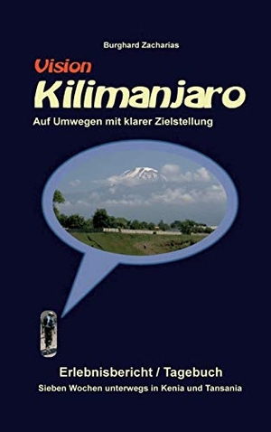 Zacharias, Burghard. Vision Kilimanjaro - Sieben Wochen unterwegs in Kenia und Tansania. tredition, 2020.