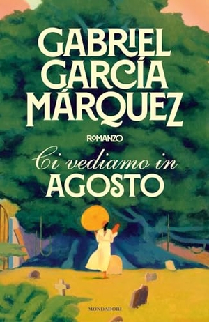 García Márquez, Gabriel. Ci vediamo in agosto. Mondadori, 2024.