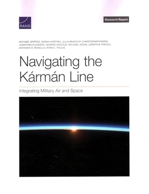 Spirtas, Michael / Thulin, Ryan C et al. Navigating the Karman Line - Integrating Military Air and Space. RAND Corporation, 2024.
