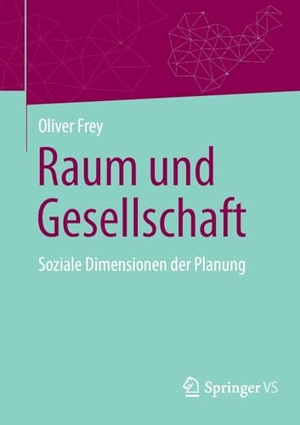 Frey, Oliver. Raum und Gesellschaft - Soziale Dimensionen der Planung. Springer Gabler, 2025.