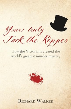 Walker, Richard. Yours Truly Jack the Ripper - How the Victorians created the world's greatest murder mystery. Heritage Hunter, 2026.