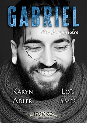 Adler, Karyn / Loïs Smes. Gabriel - Surprendre. Kyrrõ Éditions, 2022.