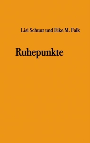 Falk, Eike M. / Lisi Schuur. Ruhepunkte. Books on Demand, 2017.