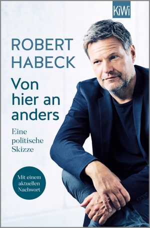 Habeck, Robert. Von hier an anders - Eine politische Skizze (mit aktuellem Nachwort). Kiepenheuer & Witsch GmbH, 2022.
