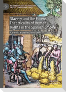 Slavery and the Forensic Theatricality of Human Rights in the Spanish Empire