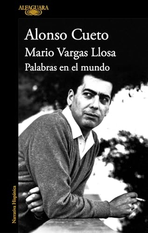 Cueto, Alonso. Mario Vargas Llosa. Palabras En El Mundo / Mario Vargas Llosa. Words in the World. Prh Grupo Editorial, 2026.
