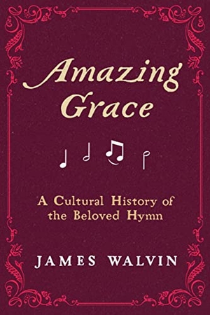 Walvin, James. Amazing Grace - A Cultural History of the Beloved Hymn. University of California Press, 2023.