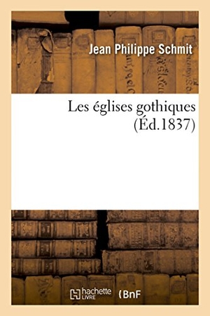 Schmit-J. Les Églises Gothiques. Hachette Livre, 2018.