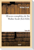Oeuvres Complètes de Sir Walter Scott. Tome 80