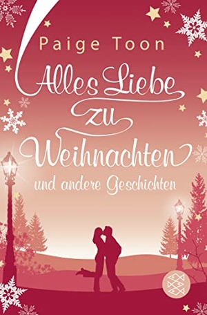Toon, Paige. Alles Liebe zu Weihnachten und andere Geschichten - Roman | Romantische Geschichten, die die Winterzeit versüßen. S. Fischer Verlag, 2019.