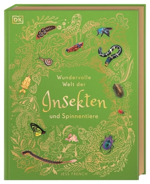 French, Jess. Wundervolle Welt der Insekten und Spinnentiere - Ein Natur-Bilderbuch für die ganze Familie. Hochwertig ausgestattet mit Leseba¿ndchen, Goldfolie und Goldschnitt. Für Kinder ab 7 Jahren. Dorling Kindersley Verlag, 2026.