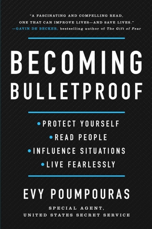 Poumpouras, Evy. Becoming Bulletproof - Protect Yourself, Read People, Influence Situations, and Live Fearlessly. Atria Books, 2020.