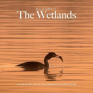 Wilson, Andrew. Wild about The Wetlands - A Year in the Life of The London Wetland Centre. Unity Print and Publishing Ltd, 2021.