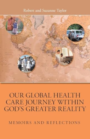 Taylor, Robert / Suzanne Taylor. Our Global Health Care Journey Within God's Greater Reality - Memoirs and Reflections. FriesenPress, 2026.