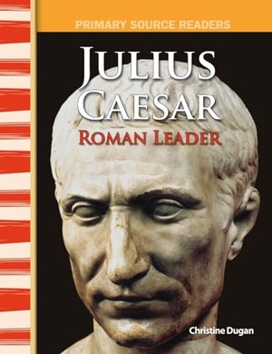 Dugan, Christine. Julius Caesar - Roman Leader. Teacher Created Materials, 2007.