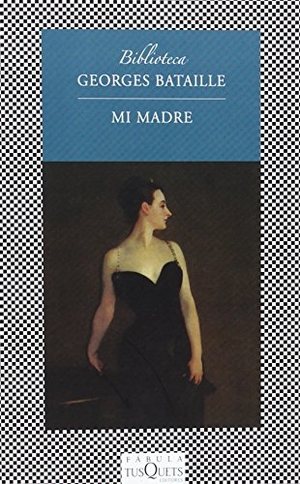 Bataille, Georges. Mi madre. Tusquets Editores, 2011.