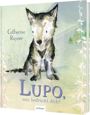 Rayner, Catherine. Lupo, was bedrückt dich?. Esslinger Verlag, 2025.